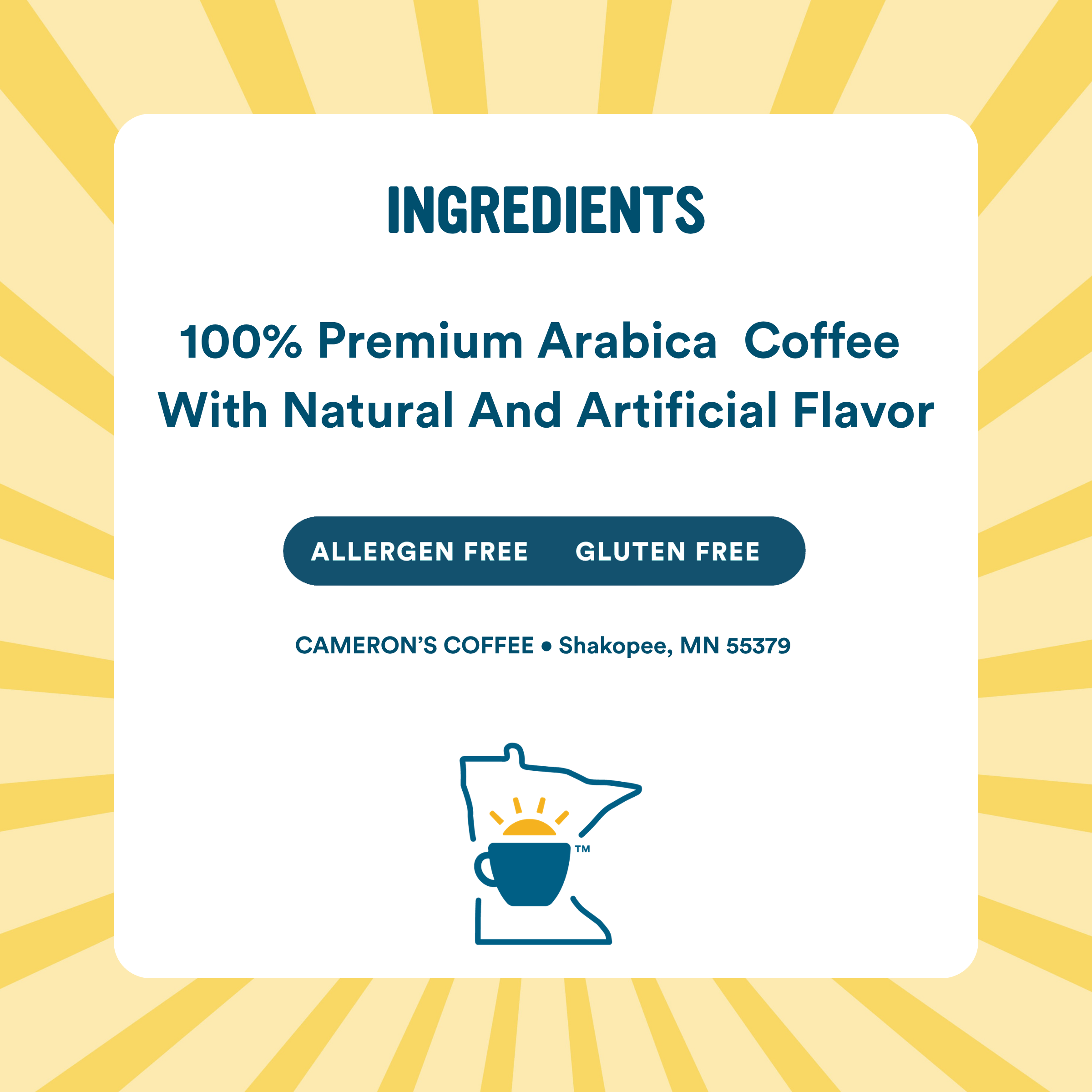 Ingredients 100% Premium Arabica Coffee with Natural and Artificial Flavor, Allergen free, Gluten free, Cameron's Coffee, Shakopee, MN 55379